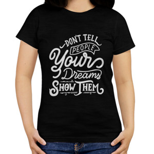 Kaos Motivasi - Dont Tell People Your Dream Show Them
