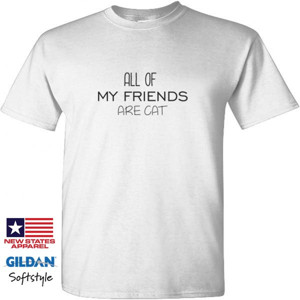 Kaos all of my friends are cat