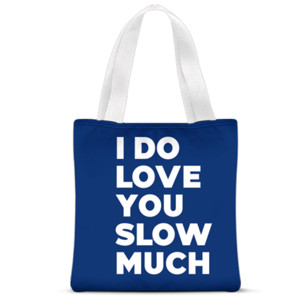 Tas Tote Fullprint I Do Love You Slow Much