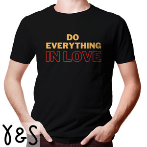 Kaos DO EVERYTHING IN LOVE