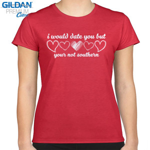 Kaos I would Date you But Your Not Southern