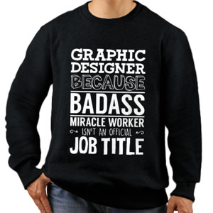 Jaket Sweater Graphic designer because badass miracle worker