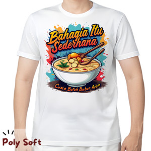 Kaos Bahagia itu sederhana, Cuma butuh Bubur Ayam