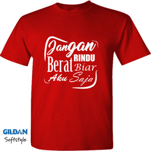 Kaos Jangan Rindu Berat Biar Aku Saja