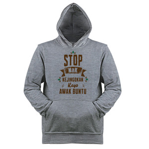 Jaket Hoodie Stop Nak Kejingokan Kayo Awak Buntu