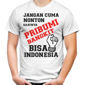 Kaos JANGAN CUMA NONTON SAATNYA PRIBUMI BANGKIT
