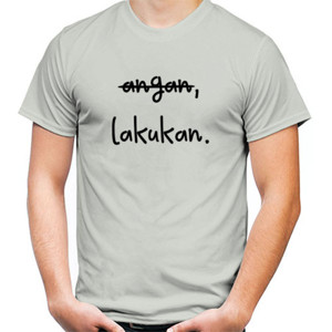 Kaos Hentikan anganmu, mulai lakukan sesuatu