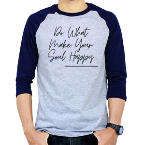 Kaos Raglan QUOTE|DO WHAT MAKE YOUR SOUL HAPPY