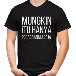 Kaos Kaos Viral Mungkin Itu Hanya Perasaanmu Saja