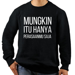 Jaket Sweater Kaos Viral Mungkin Itu Hanya Perasaanmu Saja