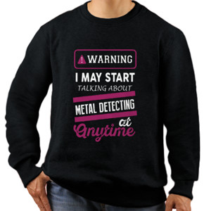 Jaket Sweater warning i may start talking about metal detecting 