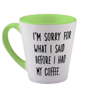 Mug I AM SORRY FOR WHAT I SAID BEFORE I HAD MY COFFEE