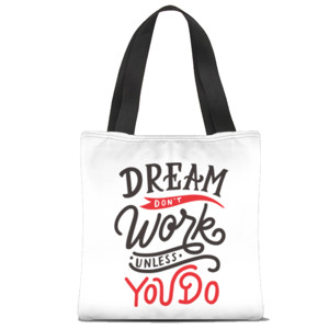 Tas Tote Fullprint Dream Don't Work Unless You Do