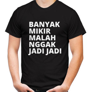 Kaos Kaos Banyak Mikir Nggak Jadi Jadi