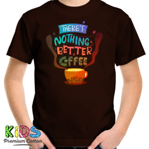Kaos Theres nothing better coffee N58