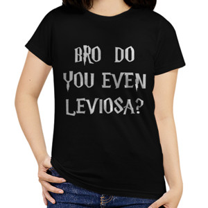 Kaos Bro Do You Even Leviosa