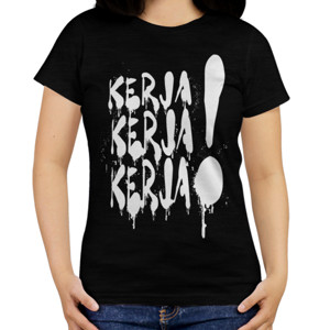 Kaos KERJA KERJA KERJA 2