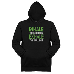 Jaket Hoodie Inhale The Good Shit Exhale The BullShit