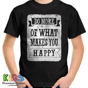 Kaos DO MORE OF WHAT MAKES YOU HAPPY