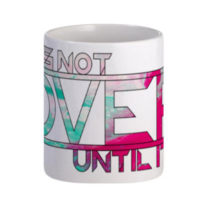 Mug Mug Its Not Over Until Its Over