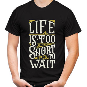 Kaos Kaos Life is too short to wait