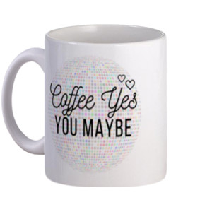 Mug Coffee Yes, You Maybe Mug | Mug Unik dan Lucu