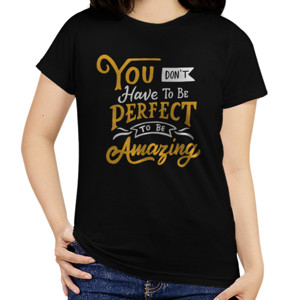 Kaos Motivasi - You Dont Have To Be Perfect To...