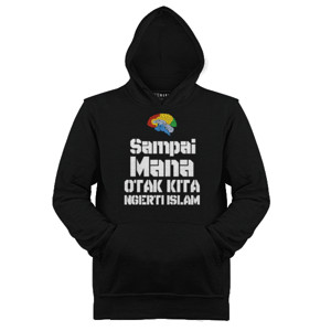 Jaket Hoodie SAMPAI MANA OTAK KITA NGERTI ISLAM