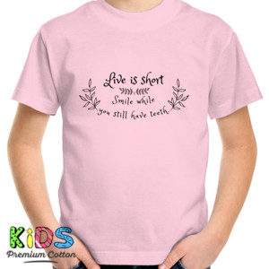 Kaos Life is short. Smile while you still have teeth