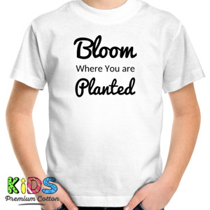 Kaos Quote Bloom Where You are Planted