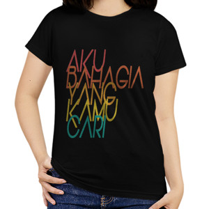 Kaos Bahagia Yang Kamu Cari