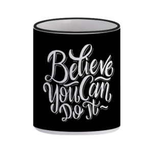 Mug Bilieve You Can Do It