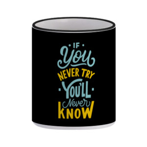Mug If You Never Tyr You'll Never Know