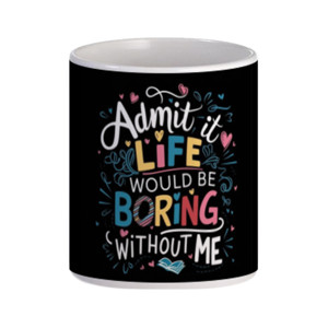 Mug Boring Life Without Me Mug