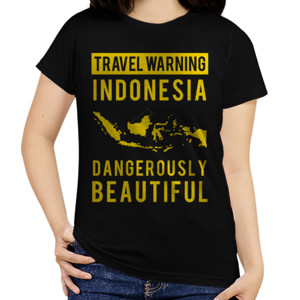 Kaos TRAVEL WARNING INDONESIA DANGEROUSLY BEAUTIFUL