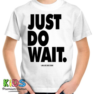 Kaos JUST DO WAIT I AM A BIT BUSY TODAY