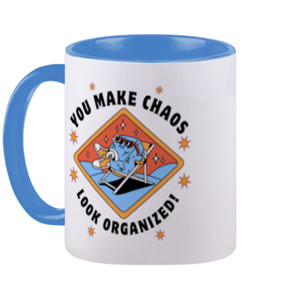 Mug You Make Chaos Look Organized