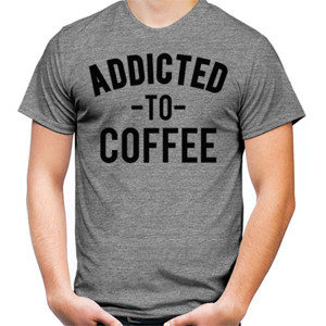Kaos ADDICTED TO COFFEE