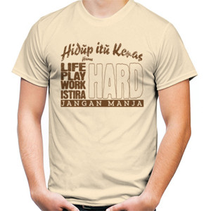 Kaos Hidup itu Keras Jangan Manja