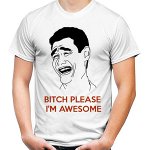 Kaos Bitch Please Im Awesome