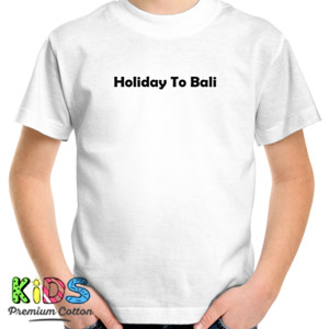 Kaos Holiday To Bali