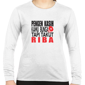 Kaos Pengen Kasih Kamu Bunga Tapi Takut Riba