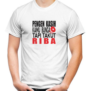 Kaos Pengen Kasih Kamu Bunga Tapi Takut Riba
