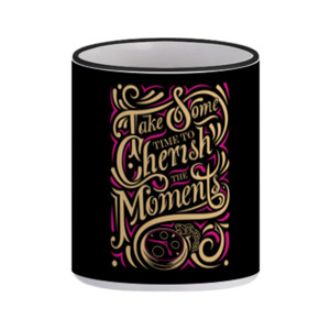 Mug Take Some Time To Cherish The Moment