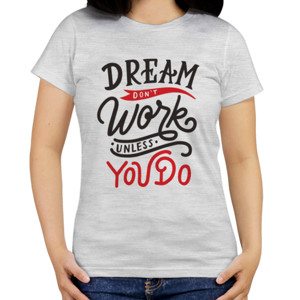 Kaos Motivasi - Dream Dont Work Unless You Do
