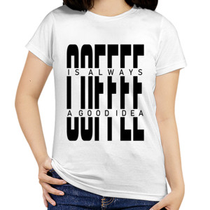 Kaos COFFEE IS ALWAYS A GOOD IDEA