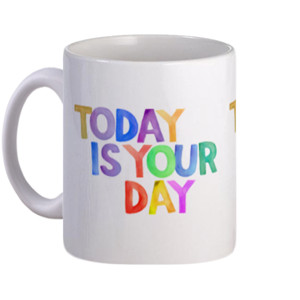 Mug Today is your day mug