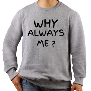Jaket Sweater WHY ALWAYS ME