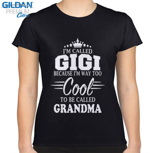 Kaos Distro I m Called Gigi Because I'm Way Too Cool