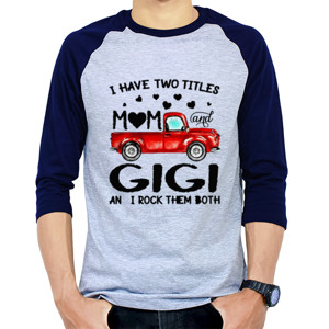 Kaos Raglan Truck I Have Two Titles Mom And Gigi 2